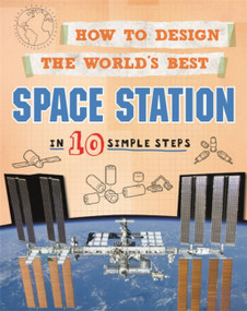 How to Design the World's Best Space Station (In 10 Simple Steps) by Paul Mason, 9780750291903