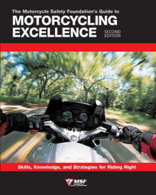 The Motorcycle Safety Foundation's Guide to Motorcycling Excellence, Second Edition - 9780760366950 by Motorcycle Safety Foundation, 9780760366950