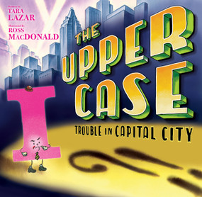 The Upper Case: Trouble in Capital City by Tara Lazar, Ross MacDonald, 9781368027656
