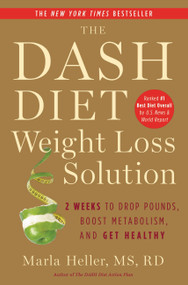 The Dash Diet Weight Loss Solution (2 Weeks to Drop Pounds, Boost Metabolism, and Get Healthy) - 9781455512782 by Marla Heller