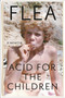 Acid for the Children (A Memoir) by Flea, Patti Smith, 9781455530533