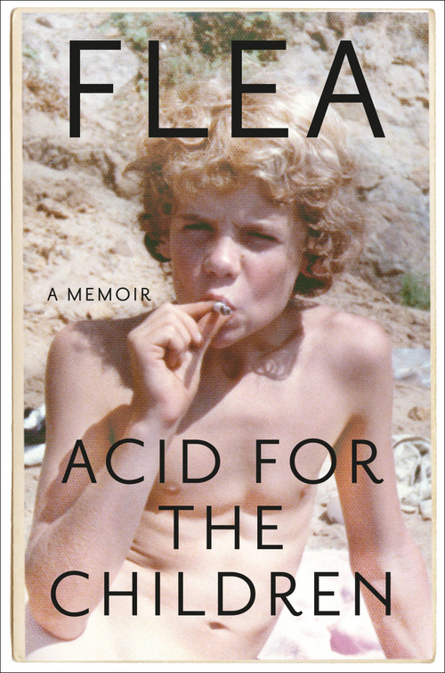 Acid for the Children (A Memoir) by Flea, Patti Smith, 9781455530533