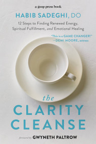 The Clarity Cleanse (12 Steps to Finding Renewed Energy, Spiritual Fulfillment, and Emotional Healing) - 9781455542222 by Habib Sadeghi, Gwyneth Paltrow, 9781455542222