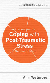 An Introduction to Coping with Post-Traumatic Stress, 2nd Edition by Ann Wetmore, 9781472140166