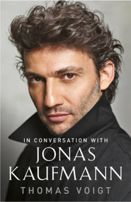 Jonas Kaufmann (In Conversation With) - 9781474606325 by Thomas Voigt, 9781474606325