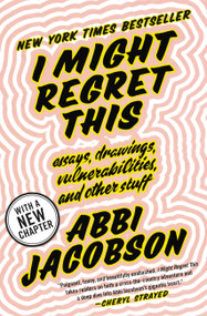 I Might Regret This (Essays, Drawings, Vulnerabilities, and Other Stuff) - 9781538713273 by Abbi Jacobson, 9781538713273