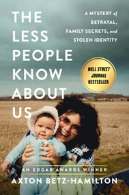 The Less People Know About Us (A Mystery of Betrayal, Family Secrets, and Stolen Identity) by Axton Betz-Hamilton, 9781538730287
