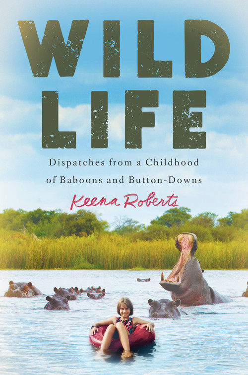 Wild Life (Dispatches from a Childhood of Baboons and Button-Downs) by Keena Roberts, 9781538745151