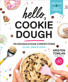 Hello, Cookie Dough (110 Doughlicious Confections to Eat, Bake & Share) by Kristen Tomlan, 9781538748886