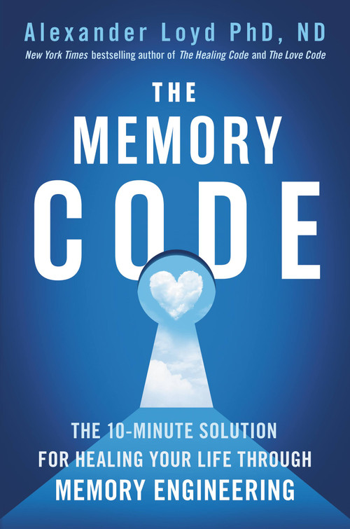 The Memory Code (The 10-Minute Solution for Healing Your Life Through Memory Engineering) by Alexander Loyd, 9781538764428