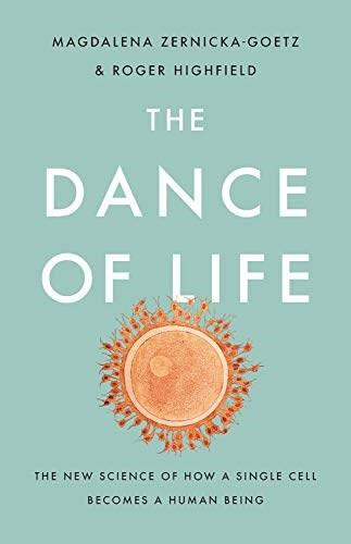 The Dance of Life (The New Science of How a Single Cell Becomes a Human Being) by Magdalena Zernicka-Goetz, Roger Highfield, 9781541699069