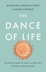 The Dance of Life (The New Science of How a Single Cell Becomes a Human Being) by Magdalena Zernicka-Goetz, Roger Highfield, 9781541699069