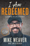 I Am Redeemed (Learning to Live in Grace) by Mike Weaver, Jim Scherer, 9781546033585