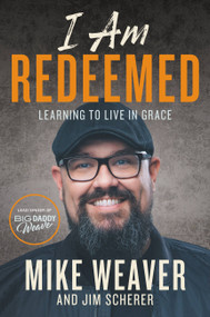 I Am Redeemed (Learning to Live in Grace) by Mike Weaver, Jim Scherer, 9781546033585