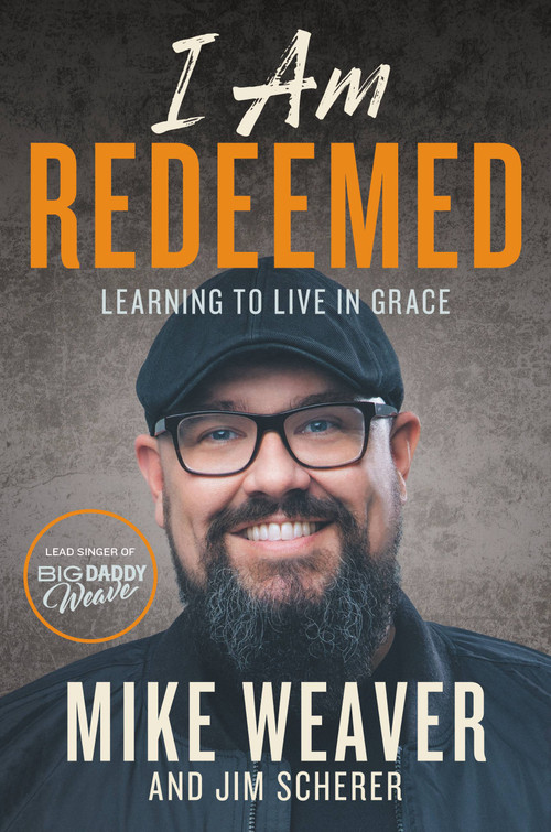 I Am Redeemed (Learning to Live in Grace) by Mike Weaver, Jim Scherer, 9781546033585