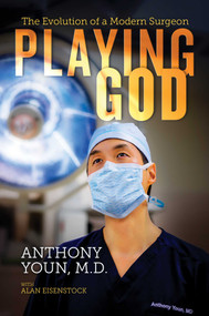 Playing God (The Evolution of a Modern Surgeon) by Anthony Youn, M.D., Alan Eisenstock, 9781642931280