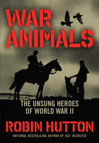 War Animals (The Unsung Heroes of World War II) - 9781621579861 by Robin Hutton, 9781621579861