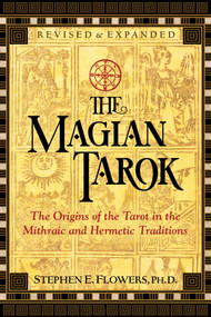 The Magian Tarok (The Origins of the Tarot in the Mithraic and Hermetic Traditions) by Stephen E. Flowers, 9781620558690