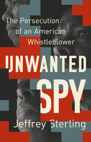 Unwanted Spy (The Persecution of an American Whistleblower) by Jeffrey Sterling, 9781568585574