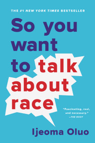 So You Want to Talk About Race - 9781580058827 by Ijeoma Oluo, 9781580058827