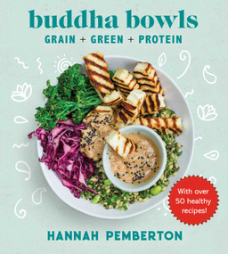 Buddha Bowls (Grain + Green + Protein) by Hannah Pemberton, 9781510744110