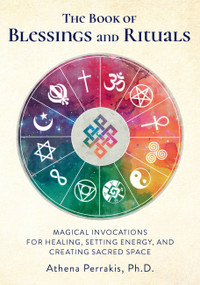 The Book of Blessings and Rituals (Magical Invocations for Healing, Setting Energy, and Creating Sacred Space) by Athena Perrakis, 9781592338771