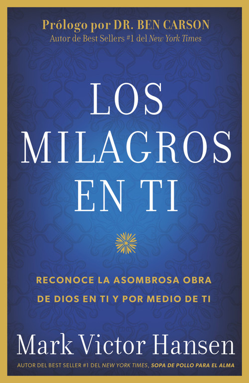 Los Milagros en Ti (Reconoce la Asombrosa Obra de Dios en Ti y por Medio de Ti) (Spanish Edition) by Mark Victor Hansen, 9781617959028