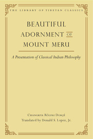 Beautiful Adornment of Mount Meru (A Presentation of Classical Indian Philosophy) by Changkya Rölpai Dorjé, Donald Lopez, 9780861714636