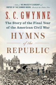 Hymns of the Republic (The Story of the Final Year of the American Civil War) by S. C.  Gwynne, 9781501116223