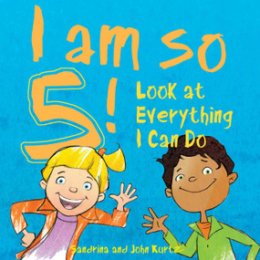 I Am So 5! (Look at Everything I Can Do!) by Sandrina Kurtz, John Kurtz, 9781510745124