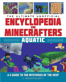 The Ultimate Unofficial Encyclopedia for Minecrafters: Aquatic (An A-Z Guide to the Mysteries of the Deep) by Megan Miller, 9781510747272