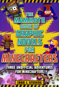 The Mammoth Book of Graphic Novels for Minecrafters (Three Unofficial Adventures for Minecrafters) by Cara J. Stevens, 9781510747340