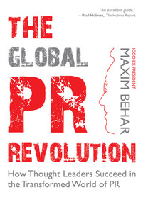 The Global PR Revolution (How Thought Leaders Succeed in the Transformed World of PR) by Maxim Behar, 9781621537151