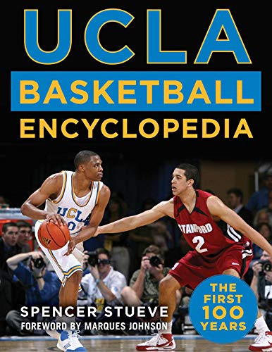 UCLA Basketball Encyclopedia (The First 100 Years) by Spencer Stueve, Marques Johnson, 9781683583196