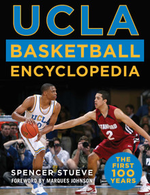 UCLA Basketball Encyclopedia (The First 100 Years) by Spencer Stueve, Marques Johnson, 9781683583196