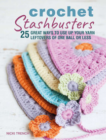 Crochet Stashbusters (25 great ways to use up your yarn leftovers of one ball or less) by Nicki Trench, 9781782497974