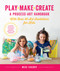 Play, Make, Create, A Process-Art Handbook by Meri Cherry, 9781631597169