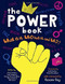 The Power Book (What is it, Who Has it, and Why?) by Roxane Gay, Claire Saunders, Georgia Amson-Bradshaw, Minna Salami, Mik Scarlet, Hazel Songhurst, Joelle Avelino, 9781782409274