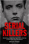 Serial Killers (Shocking, Gripping True Crime Stories of the Most Evil Murderers) by Brian Innes, 9781786488473