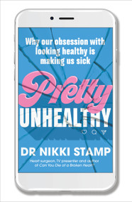 Pretty Unhealthy (Why our obsession with looking healthy is making us sick) by Dr. Nikki Stamp, 9781911632344