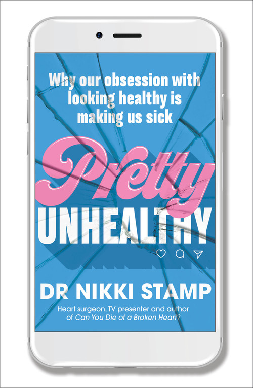 Pretty Unhealthy (Why our obsession with looking healthy is making us sick) by Dr. Nikki Stamp, 9781911632344