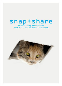 Snap + Share (Transmitting Photographs from Mail Art to Social Networks) by Clément Chéroux, Sally Katz, Adam Ryan, 9782374951256