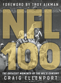 NFL 100 (The Greatest Moments of the NFL's Century) by Craig Ellenport, Troy Aikman, 9781629377452