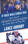 If These Walls Could Talk: Toronto Maple Leafs (Stories from the Toronto Maple Leafs Ice, Locker Room, and Press Box) by Lance Hornby, 9781629375960