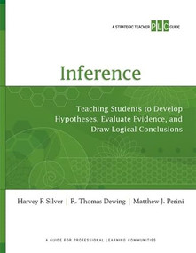 Inference (Teaching Students to Develop Hypotheses, Evaluate Evidence, and Draw Logical Conclusion) by Harvey Silver, Thomas Dewing, Matthew Perini, 9781416614425