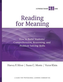Reading for Meaning (How to Build Students' Comprehension, Reasoning, and Problem-Solving Skills (A Strategic Teacher PLC Guide)) by Harvey F. Silver, Susan C. Morris, Victor Klein, 9781416611325