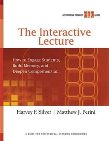 The Interactive Lecture (How to Engage Students, Build Memory, and Deepen Comprehension (A Strategic Teacher PLC Guide)) by Harvey F. Silver, Matthew J. Perini, 9781416610731