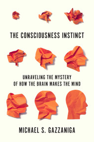 The Consciousness Instinct (Unraveling the Mystery of How the Brain Makes the Mind) - 9780374538156 by Michael S. Gazzaniga, 9780374538156