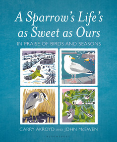 A Sparrow's Life's as Sweet as Ours (In Praise of Birds and Seasons) by Carry Akroyd, John McEwen, Carry Akroyd, 9781472967145