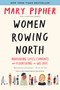 Women Rowing North (Navigating Life's Currents and Flourishing As We Age) - 9781632869616 by Mary Pipher, 9781632869616